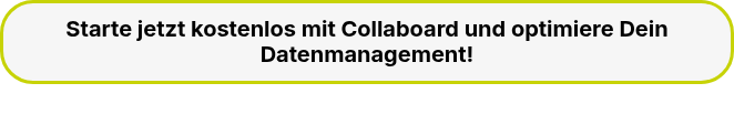 Starte jetzt kostenlos mit Collaboard und optimiere Dein Datenmanagement!